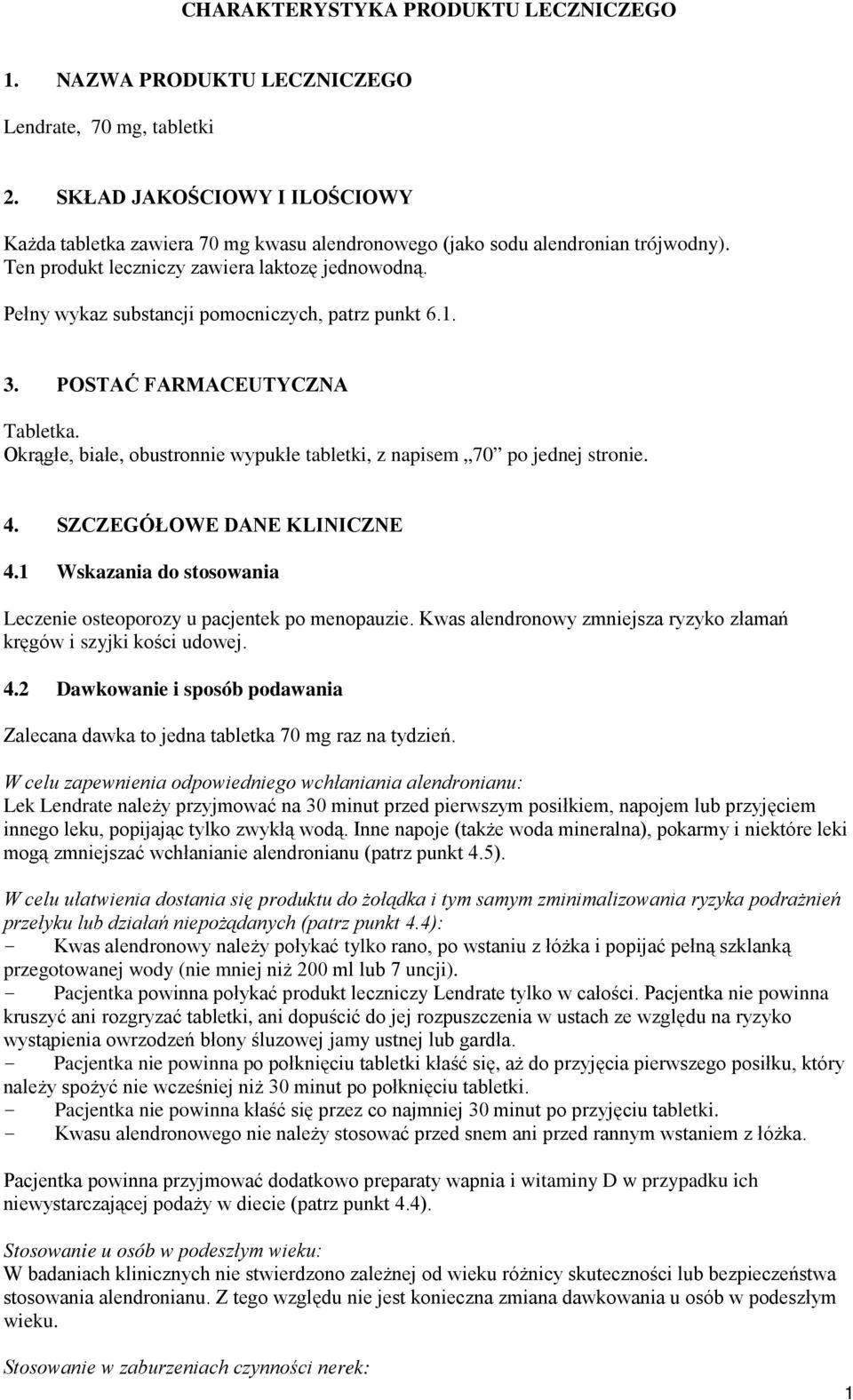 Pełny wykaz substancji pomocniczych, patrz punkt 6.1. 3. POSTAĆ FARMACEUTYCZNA Tabletka. Okrągłe, białe, obustronnie wypukłe tabletki, z napisem 70 po jednej stronie. 4. SZCZEGÓŁOWE DANE KLINICZNE 4.