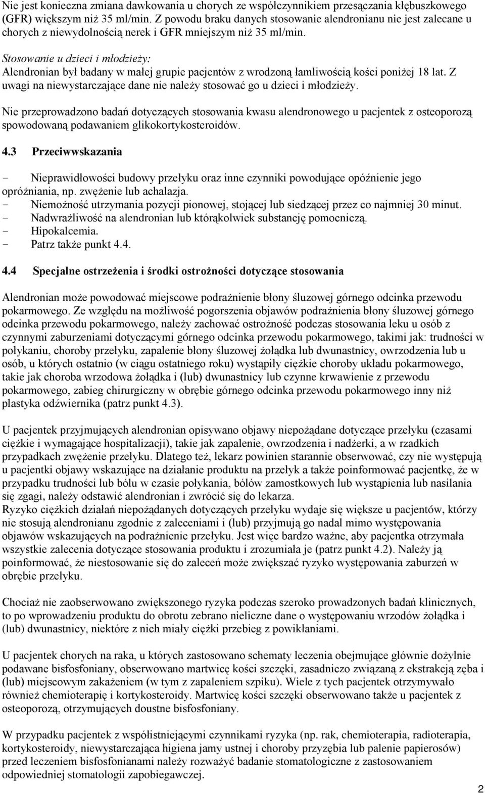 Stosowanie u dzieci i młodzieży: Alendronian był badany w małej grupie pacjentów z wrodzoną łamliwością kości poniżej 18 lat.