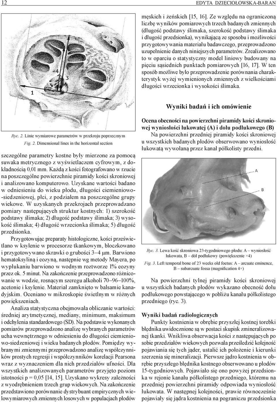 przygotowywania materiału badawczego, przeprowadzono uzupełnienie danych niniejszych parametrów.