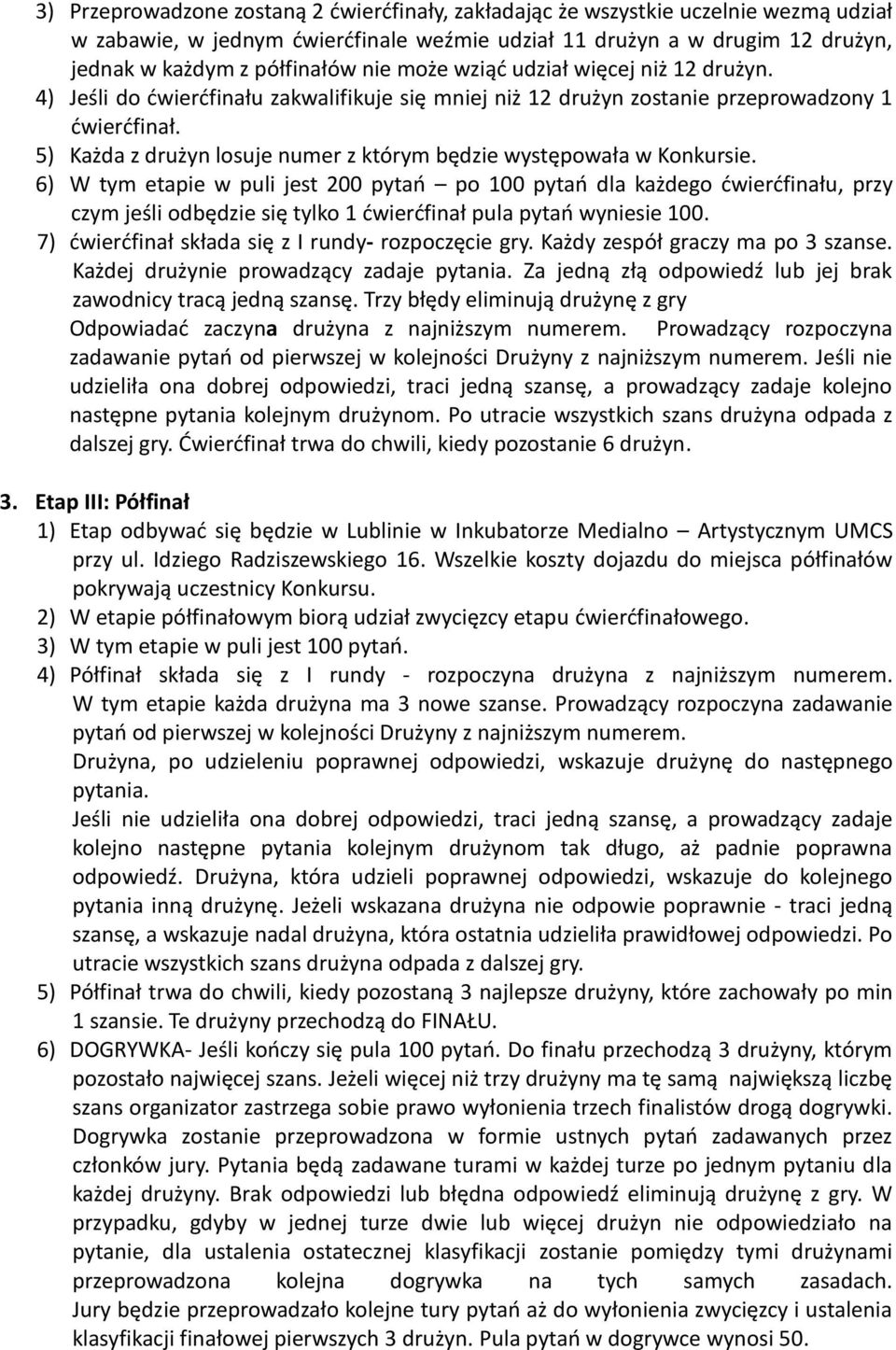 5) Każda z drużyn losuje numer z którym będzie występowała w Konkursie.