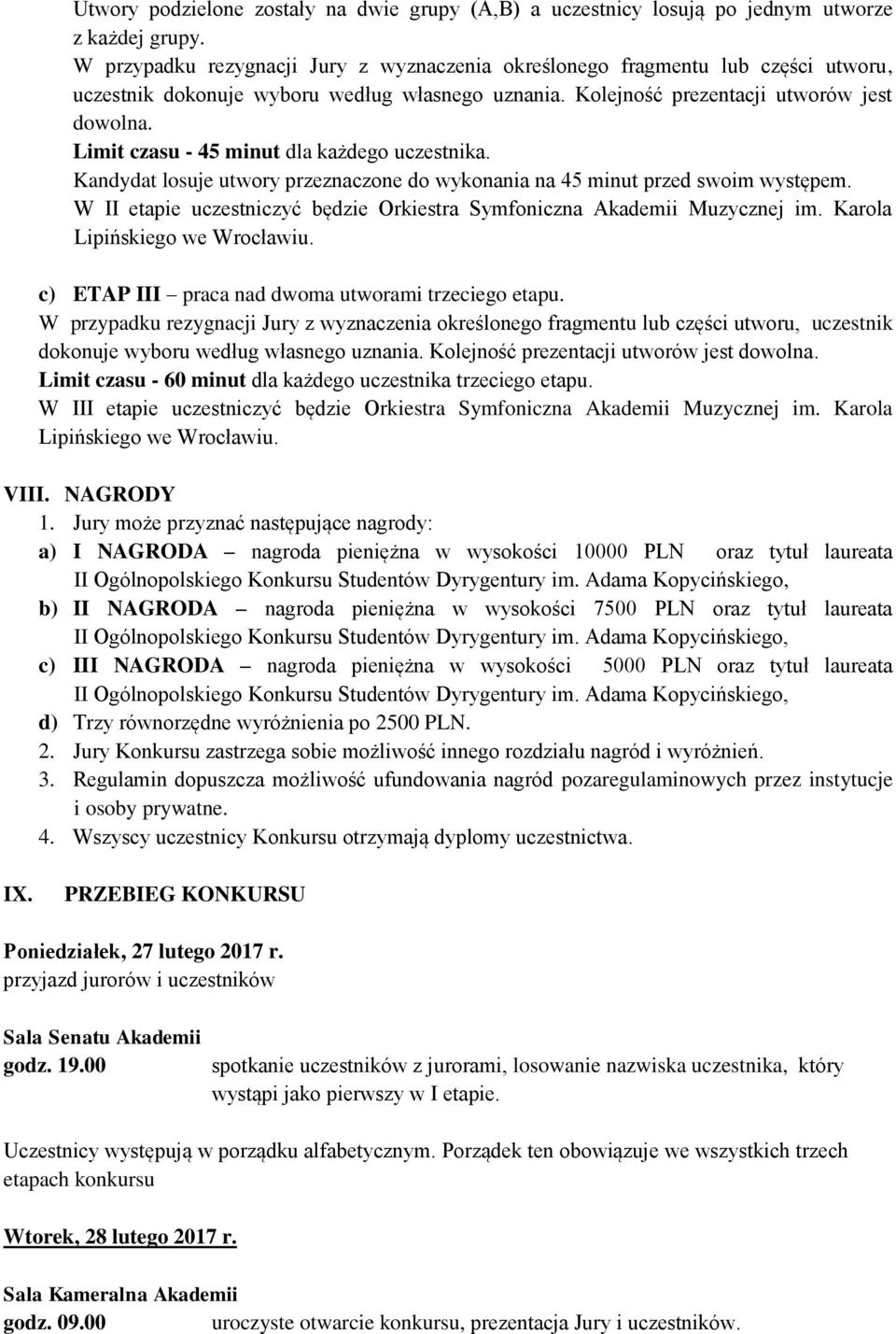 Limit czasu - 45 minut dla każdego uczestnika. Kandydat losuje utwory przeznaczone do wykonania na 45 minut przed swoim występem.
