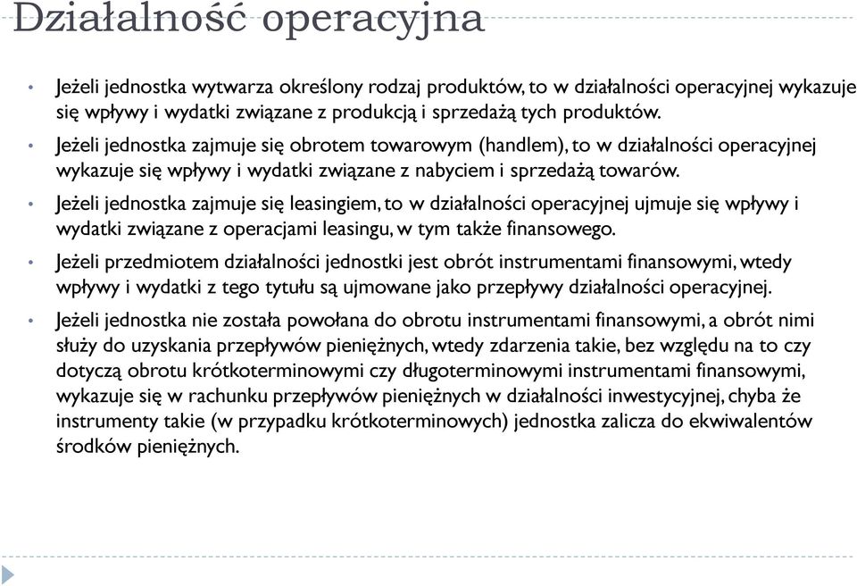 Jeżeli jednostka zajmuje się leasingiem, to w działalności operacyjnej ujmuje się wpływy i wydatki związane z operacjami leasingu, w tym także finansowego.