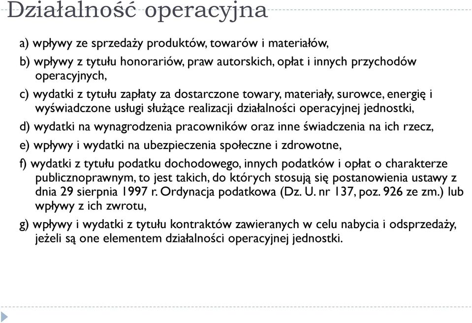 rzecz, e) wpływy i wydatki na ubezpieczenia społeczne i zdrowotne, f) wydatki z tytułu podatku dochodowego, innych podatków i opłat o charakterze publicznoprawnym, to jest takich, do których stosują