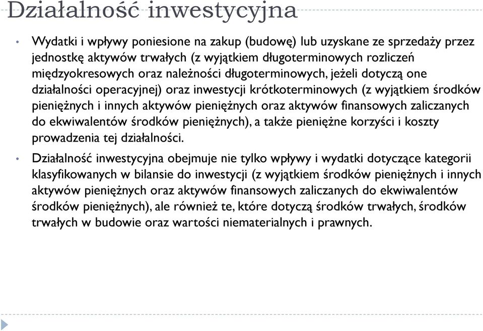 zaliczanych do ekwiwalentów środków pieniężnych), a także pieniężne korzyści i koszty prowadzenia tej działalności.