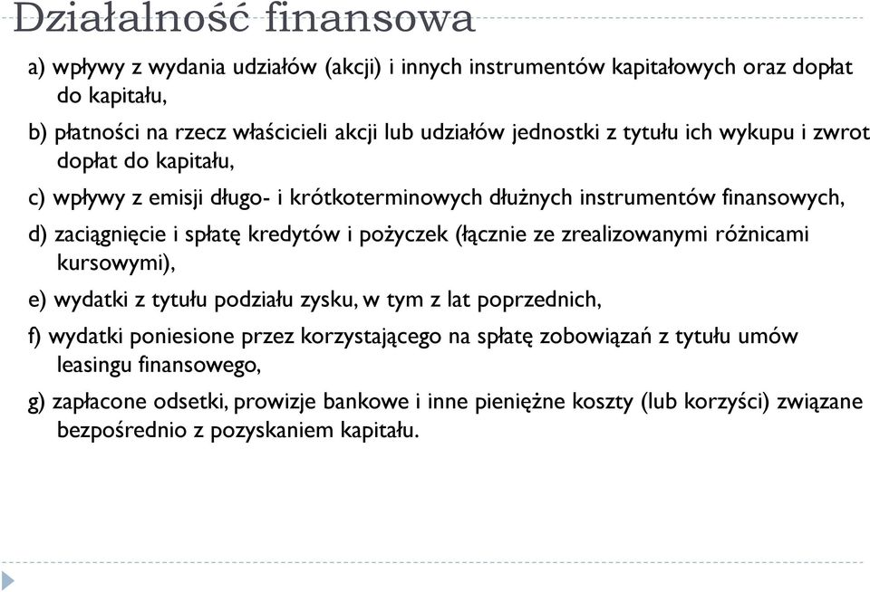 i pożyczek (łącznie ze zrealizowanymi różnicami kursowymi), e) wydatki z tytułu podziału zysku, w tym z lat poprzednich, f) wydatki poniesione przez korzystającego na