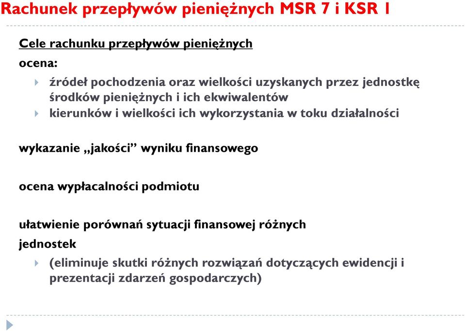 w toku działalności wykazanie jakości wyniku finansowego ocena wypłacalności podmiotu ułatwienie porównań sytuacji