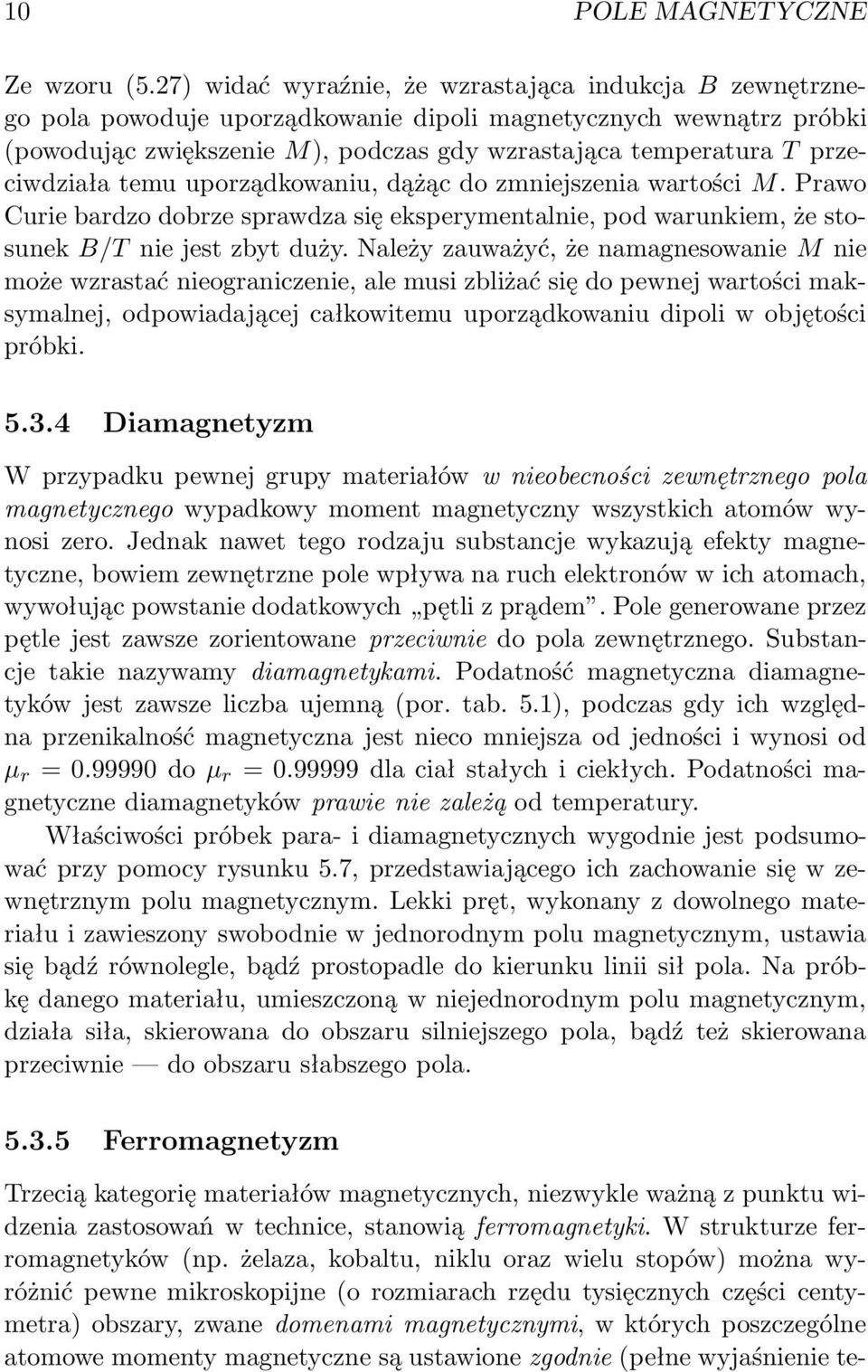 przeciwdziała temu uporządkowaniu, dążąc do zmniejszenia wartości M. Prawo Curie bardzo dobrze sprawdza się eksperymentalnie, pod warunkiem, że stosunek B/T nie jest zbyt duży.