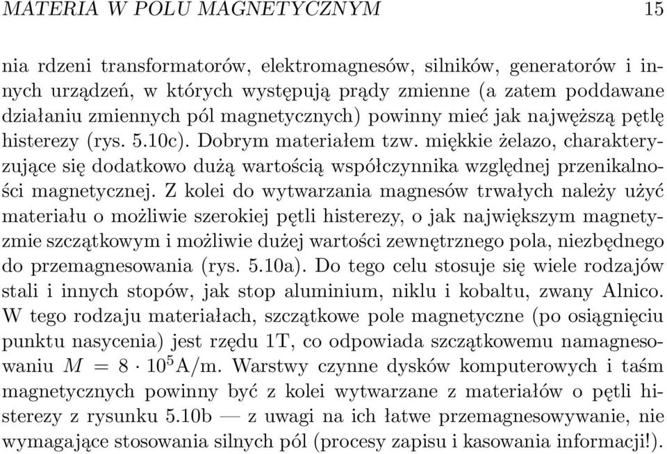 miękkie żelazo, charakteryzujące się dodatkowo dużą wartością współczynnika względnej przenikalności magnetycznej.
