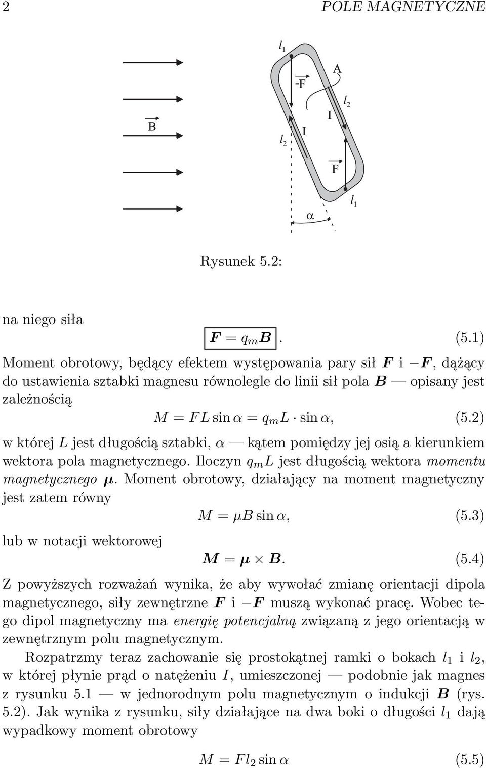 2) wktórejl jest długością sztabki, α kątem pomiędzy jej osią a kierunkiem wektora pola magnetycznego. Iloczyn q m L jest długością wektora momentu magnetycznego µ.