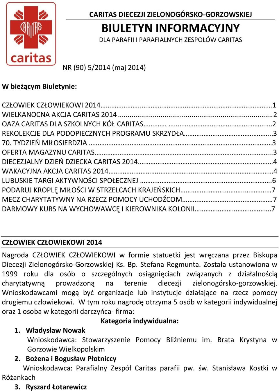 ...3 DIECEZJALNY DZIEŃ DZIECKA CARITAS 2014. 4 WAKACYJNA AKCJA CARITAS 2014...... 4 LUBUSKIE TARGI AKTYWNOŚCI SPOŁECZNEJ..6 PODARUJ KROPLĘ MIŁOŚCI W STRZELCACH KRAJEŃSKICH.