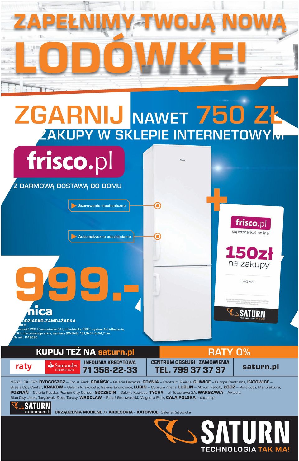 pl INFOLINIA KREDYTOWA 71 358-22-33 CENTRUM OBSŁUGI I ZAMÓWIENIA TEL. 799 37 37 37 saturn.