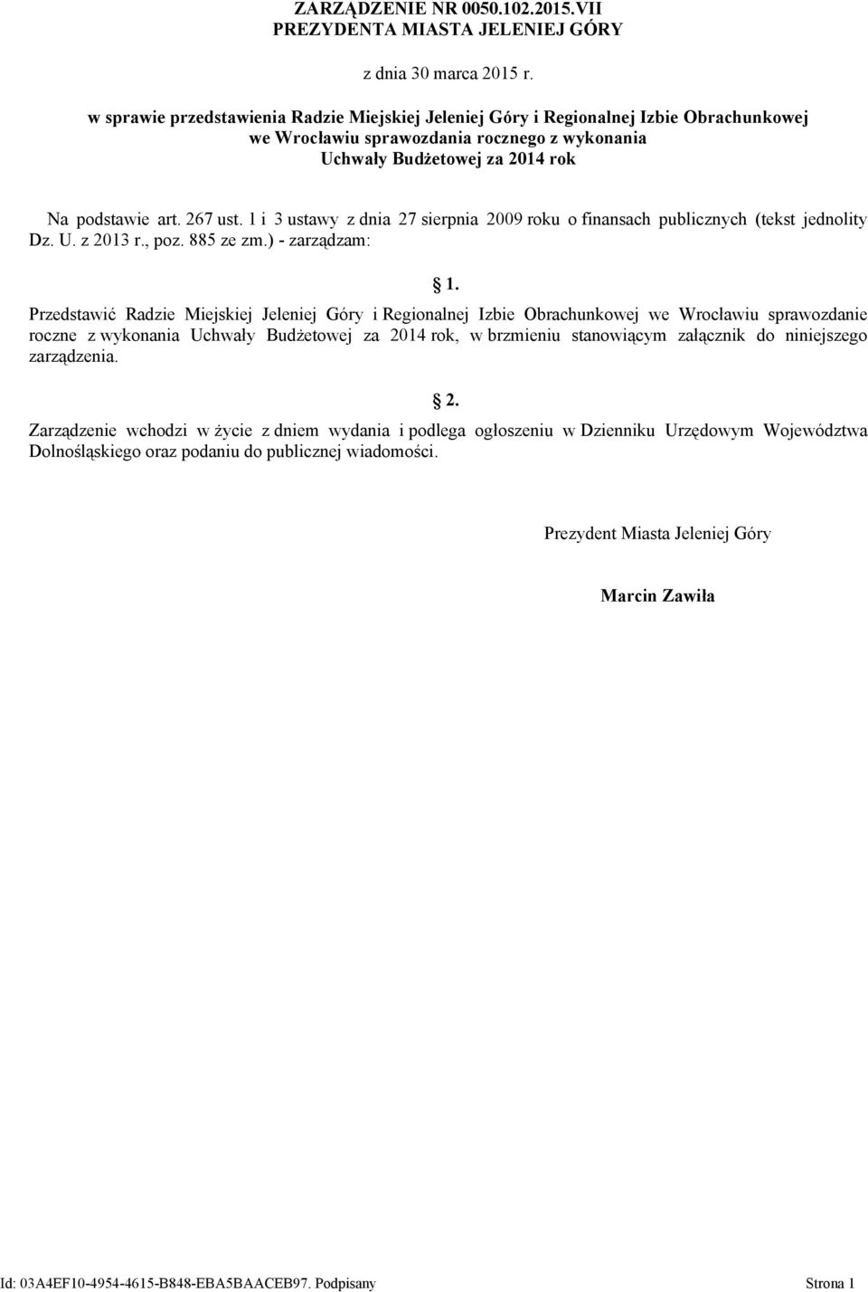 1 i 3 ustawy z dnia 27 sierpnia 2009 roku o finansach publicznych (tekst jednolity Dz. U. z 2013 r., poz. 885 ze zm.) - zarządzam: 1.