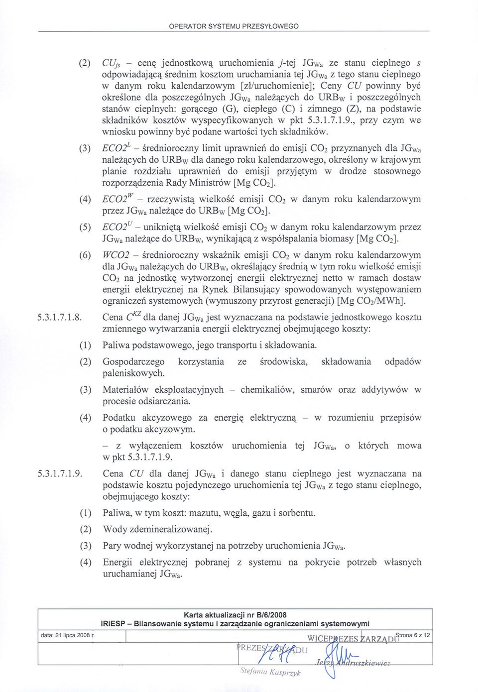 CU powinny byc okreslone dla poszczególnych JGwa nalezacych do URBw i poszczególnych stanów cieplnych: goracego (G), cieplego (C) i zimnego (Z), na podstawie skladników kosztów wyspecyfikowanych w
