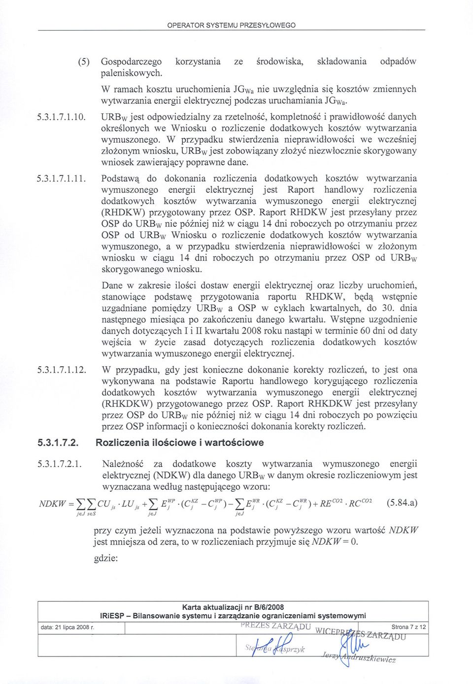 URBw jest odpowiedzialny za rzetelnosc, kompletnosc i prawidlowosc danych okreslonych we Wniosku o rozliczenie dodatkowych kosztów wytwarzania wymuszonego.