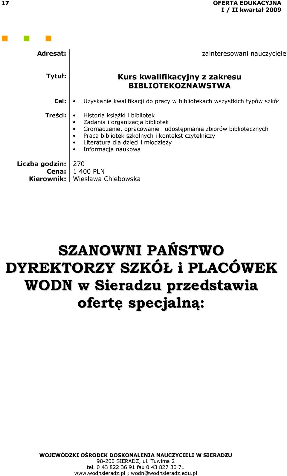 udostępnianie zbiorów bibliotecznych Praca bibliotek szkolnych i kontekst czytelniczy Literatura dla dzieci i młodzieŝy Informacja naukowa