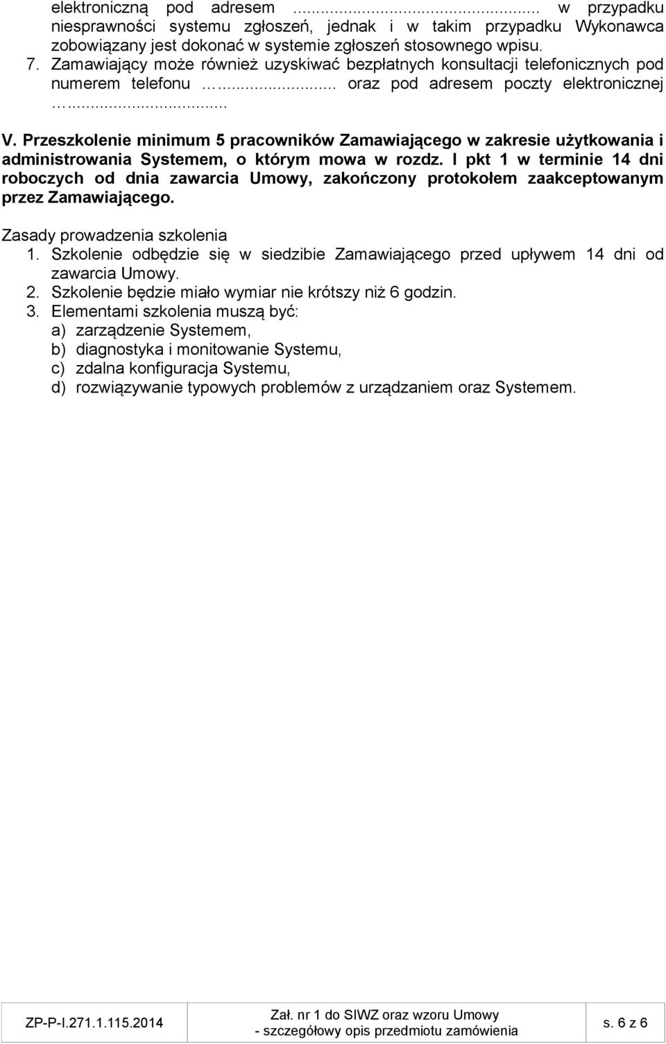 Przeszkolenie minimum 5 pracowników Zamawiającego w zakresie użytkowania i administrowania Systemem, o którym mowa w rozdz.