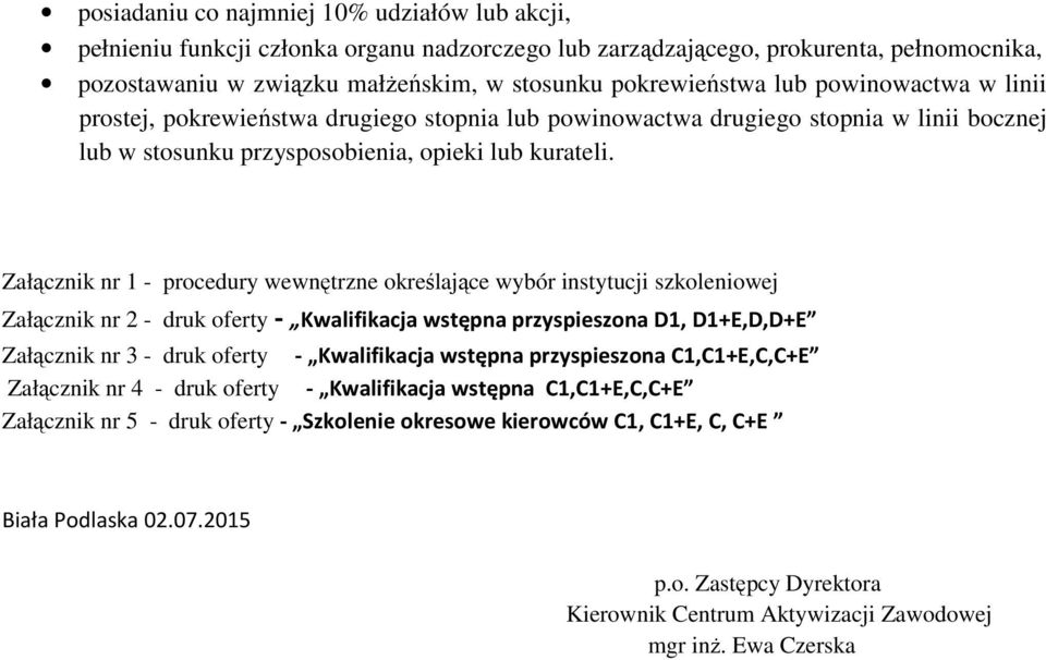 Załącznik nr 1 - procedury wewnętrzne określające wybór instytucji szkoleniowej Załącznik nr 2 - druk oferty - Kwalifikacja wstępna przyspieszona D1, D1+E,D,D+E Załącznik nr 3 - druk oferty -