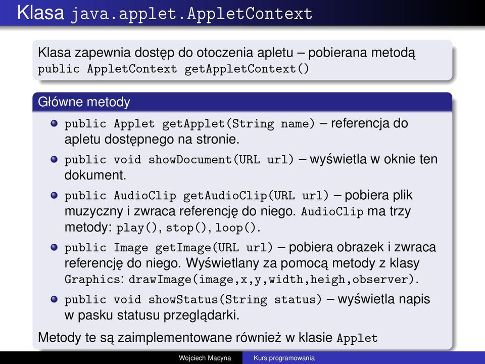 dostępnego na stronie. public void showdocument(url url) wyświetla w oknie ten dokument. public AudioClip getaudioclip(url url) pobiera plik muzyczny i zwraca referencję do niego.