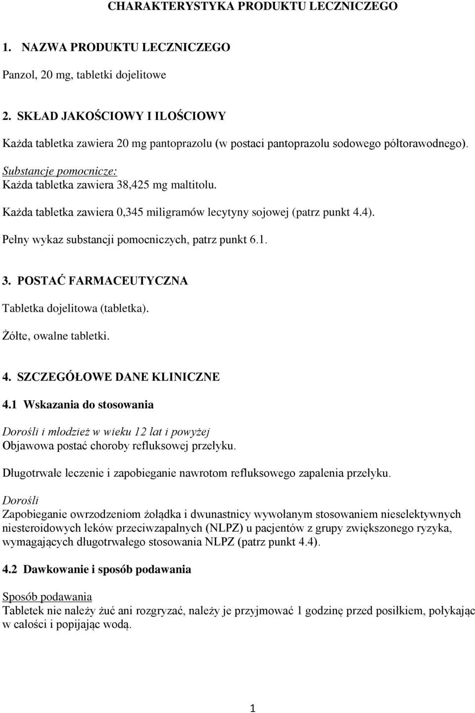 Każda tabletka zawiera 0,345 miligramów lecytyny sojowej (patrz punkt 4.4). Pełny wykaz substancji pomocniczych, patrz punkt 6.1. 3. POSTAĆ FARMACEUTYCZNA Tabletka dojelitowa (tabletka).