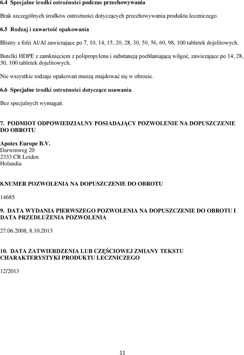 Butelki HDPE z zamknięciem z polipropylenu i substancją pochłaniającą wilgoć, zawierające po 14, 28, 30, 100 tabletek dojelitowych. Nie wszystkie rodzaje opakowań muszą znajdować się w obrocie. 6.