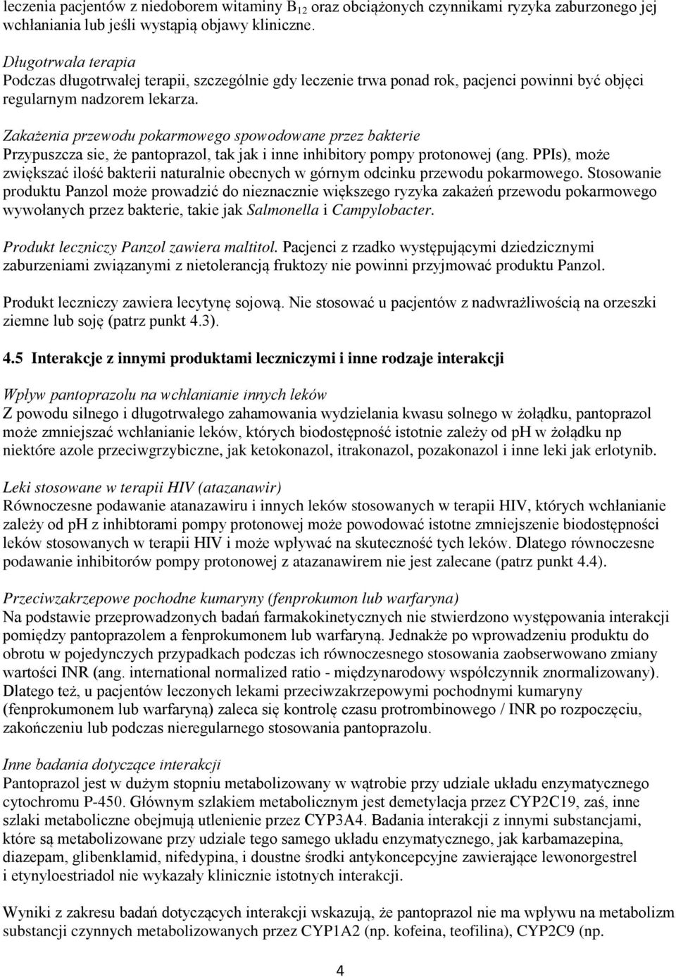 Zakażenia przewodu pokarmowego spowodowane przez bakterie Przypuszcza sie, że pantoprazol, tak jak i inne inhibitory pompy protonowej (ang.