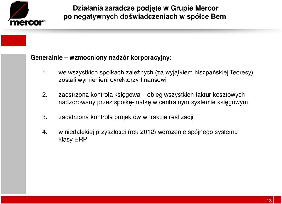 we wszystkich spółkach zaleŝnych (za wyjątkiem hiszpańskiej Tecresy) zostali wymienieni dyrektorzy finansowi 2.