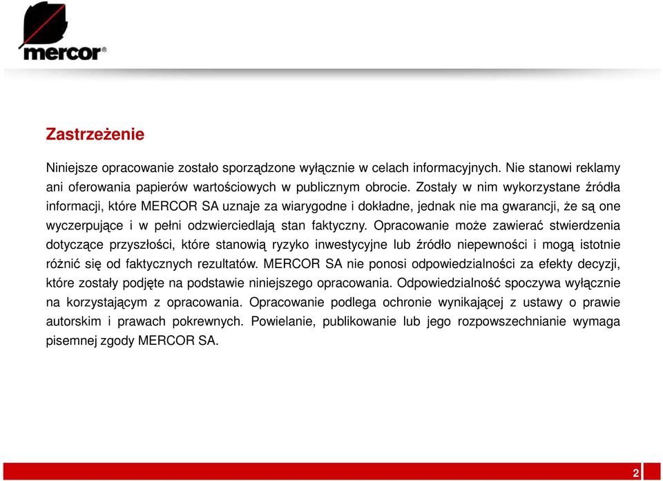 Opracowanie moŝe zawierać stwierdzenia dotyczące przyszłości, które stanowią ryzyko inwestycyjne lub źródło niepewności i mogą istotnie róŝnić się od faktycznych rezultatów.