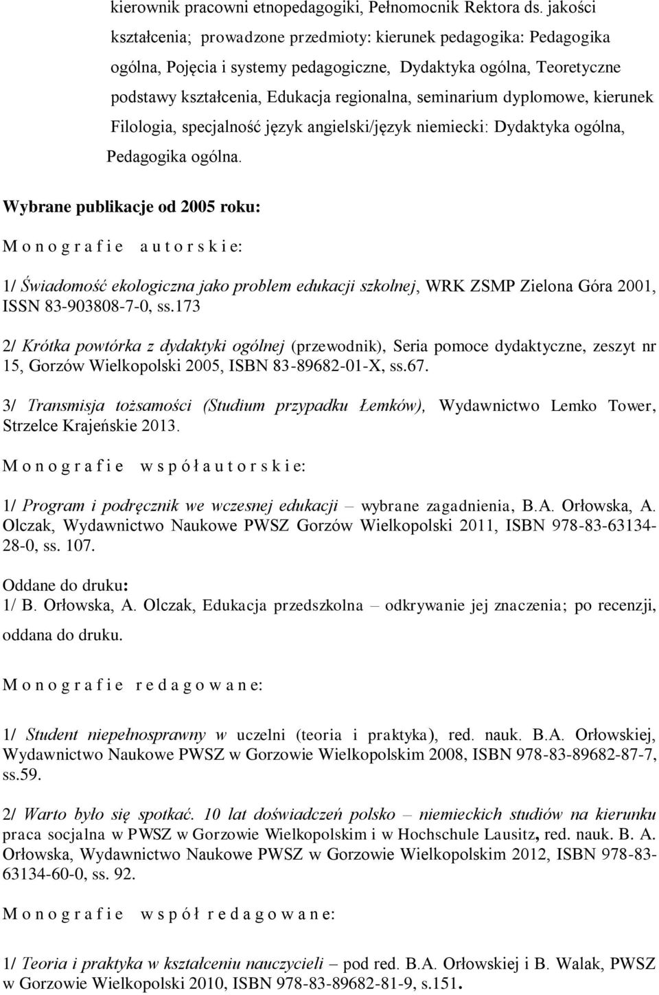 dyplomowe, kierunek Filologia, specjalność język angielski/język niemiecki: Dydaktyka ogólna, Pedagogika ogólna.