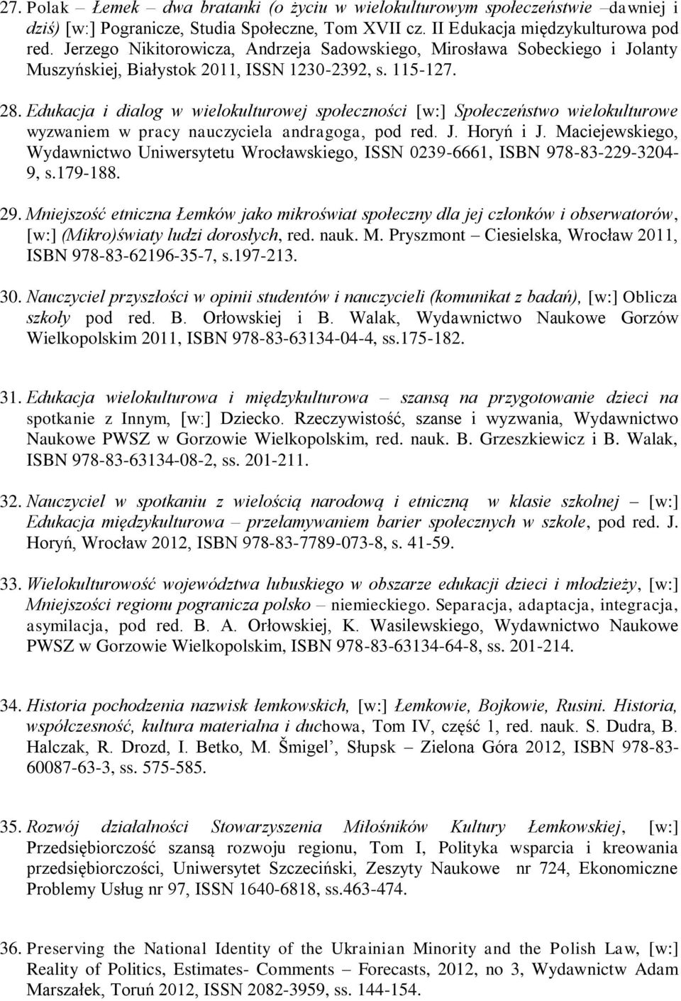 Edukacja i dialog w wielokulturowej społeczności [w:] Społeczeństwo wielokulturowe wyzwaniem w pracy nauczyciela andragoga, pod red. J. Horyń i J.