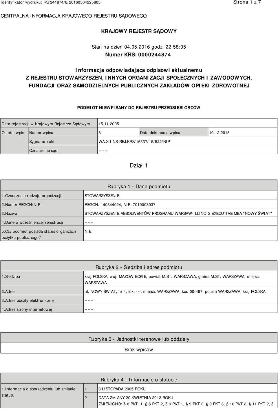 OPIEKI ZDROWOTNEJ PODMIOT NIEWPISANY DO REJESTRU PRZEDSIĘBIORCÓW Data rejestracji w Krajowym Rejestrze Sądowym 15.11.2005 Ostatni wpis Numer wpisu 8 Data dokonania wpisu 10.12.2015 Sygnatura akt WA.