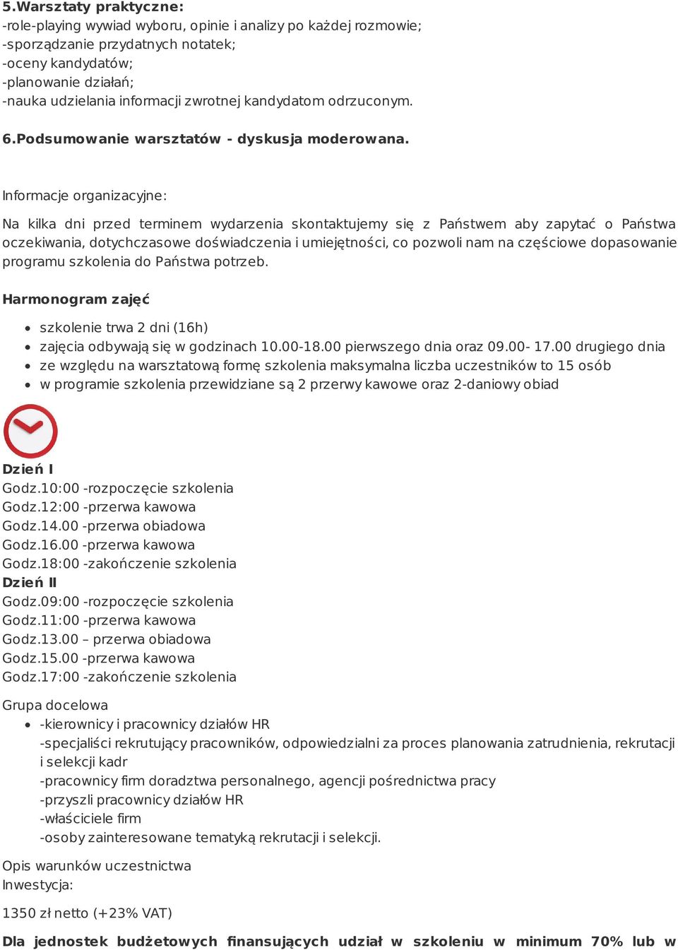 Informacje organizacyjne: Na kilka dni przed terminem wydarzenia skontaktujemy się z Państwem aby zapytać o Państwa oczekiwania, dotychczasowe doświadczenia i umiejętności, co pozwoli nam na