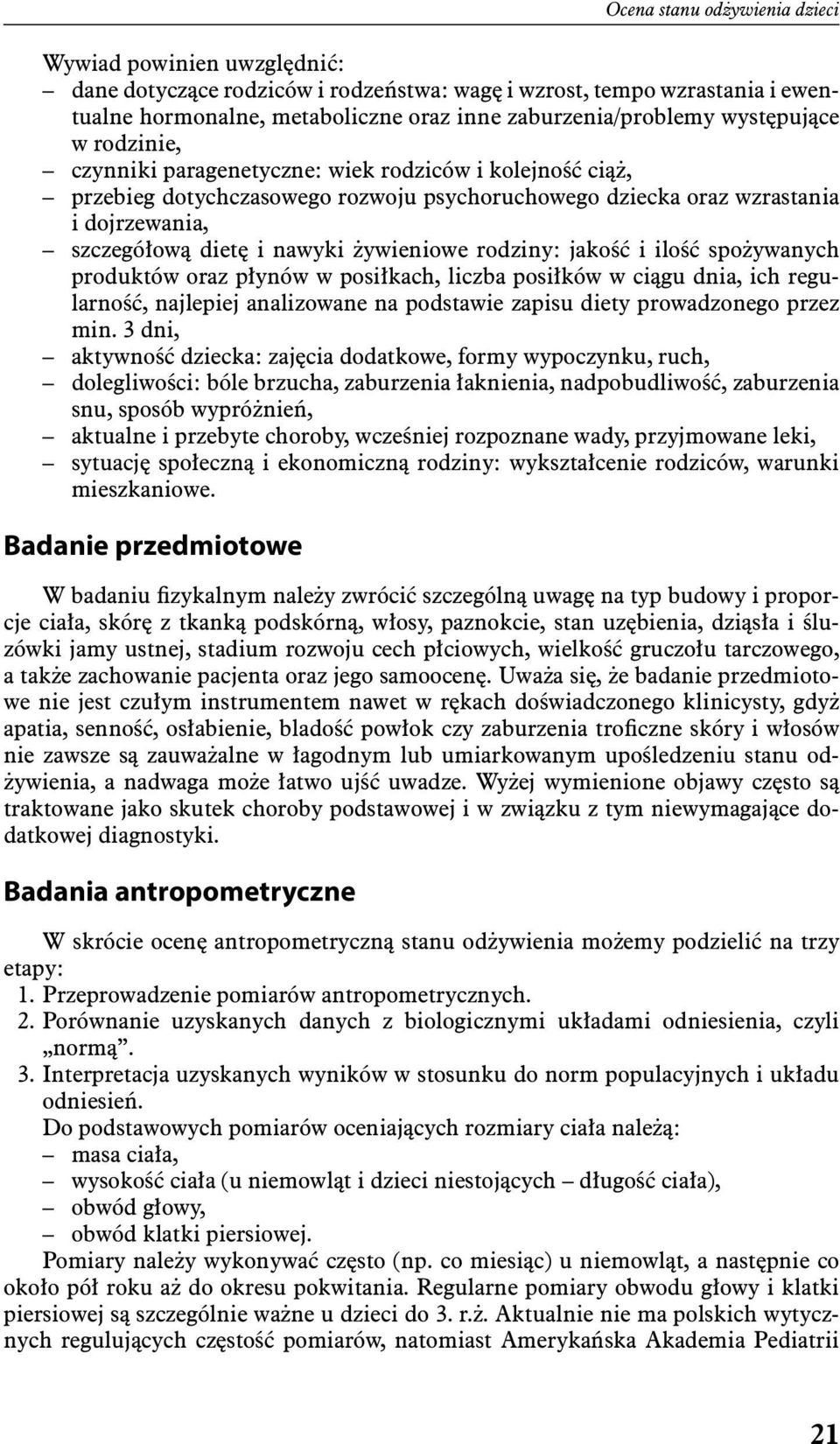 żywieniowe rodziny: jakość i ilość spożywanych produktów oraz płynów w posiłkach, liczba posiłków w ciągu dnia, ich regularność, najlepiej analizowane na podstawie zapisu diety prowadzonego przez min.