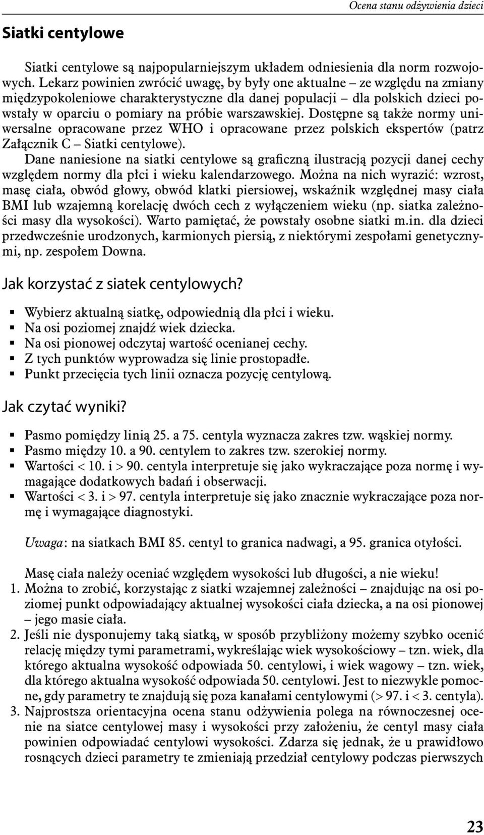 warszawskiej. Dostępne są także normy uniwersalne opracowane przez WHO i opracowane przez polskich ekspertów (patrz Załącznik C Siatki centylowe).