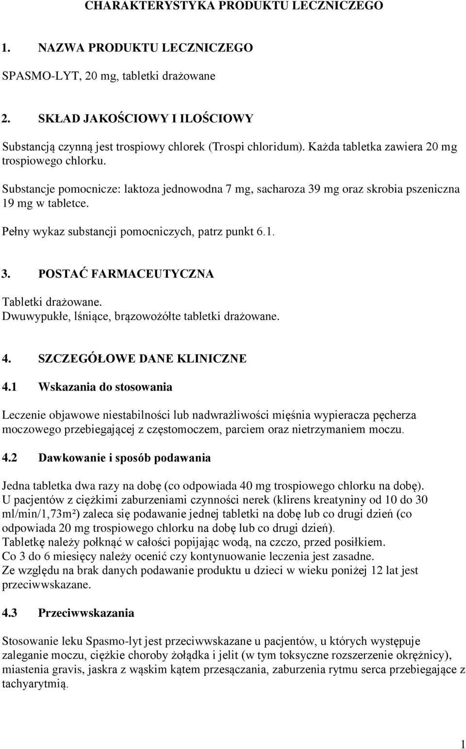 Pełny wykaz substancji pomocniczych, patrz punkt 6.1. 3. POSTAĆ FARMACEUTYCZNA Tabletki drażowane. Dwuwypukłe, lśniące, brązowożółte tabletki drażowane. 4. SZCZEGÓŁOWE DANE KLINICZNE 4.