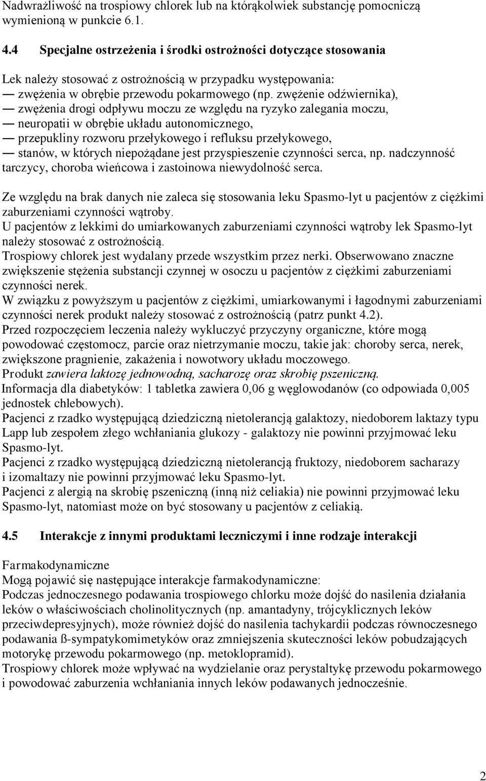 zwężenie odźwiernika), zwężenia drogi odpływu moczu ze względu na ryzyko zalegania moczu, neuropatii w obrębie układu autonomicznego, przepukliny rozworu przełykowego i refluksu przełykowego, stanów,