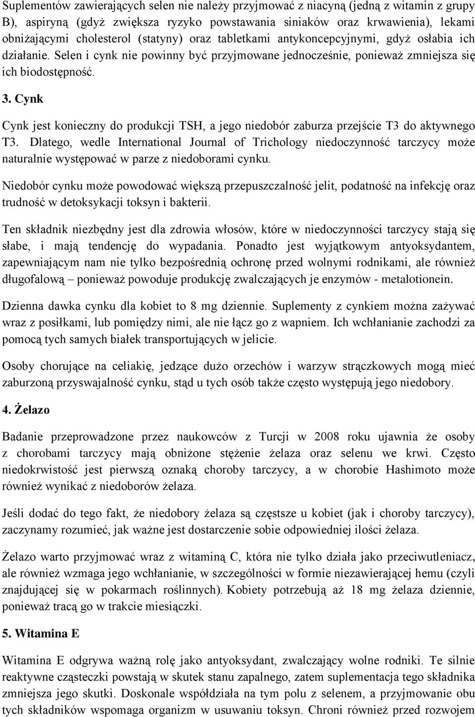 Cynk Cynk jest konieczny do produkcji TSH, a jego niedobór zaburza przejście T3 do aktywnego T3.