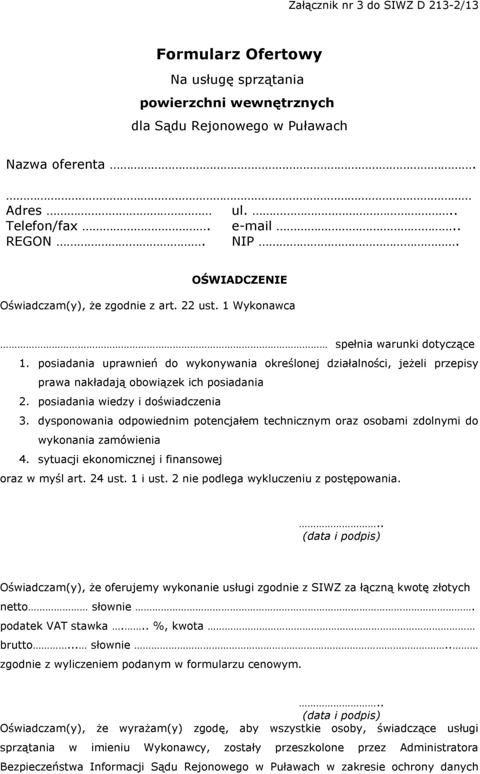 posiadania uprawnień do wykonywania określonej działalności, jeżeli przepisy prawa nakładają obowiązek ich posiadania. posiadania wiedzy i doświadczenia.