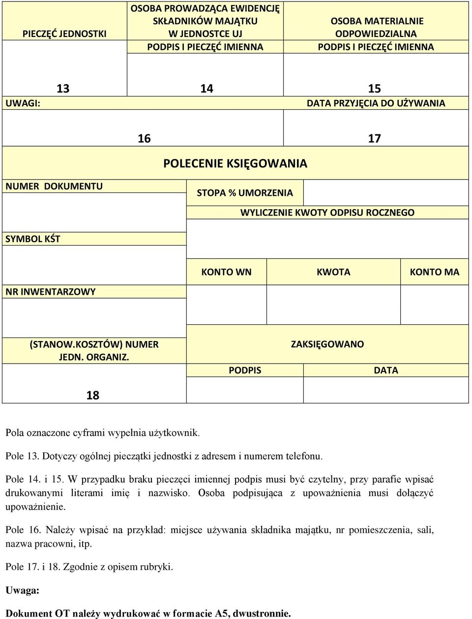 PODPIS ZAKSIĘGOWANO DATA 18 Pola oznaczone cyframi wypełnia użytkownik. Pole 13. Dotyczy ogólnej pieczątki jednostki z adresem i numerem telefonu. Pole 14. i 15.