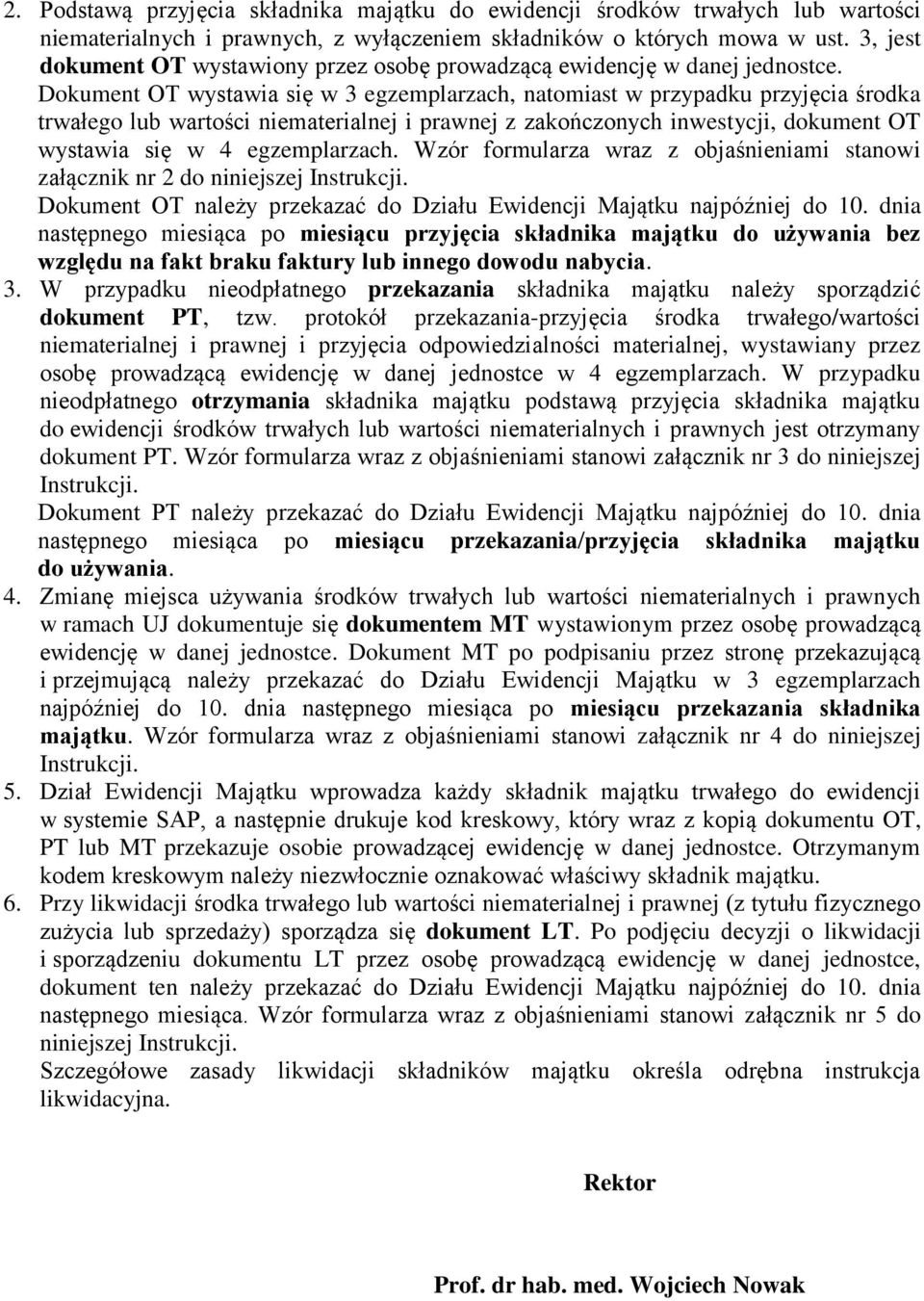 Dokument OT wystawia się w 3 egzemplarzach, natomiast w przypadku przyjęcia środka trwałego lub wartości niematerialnej i prawnej z zakończonych inwestycji, dokument OT wystawia się w 4 egzemplarzach.