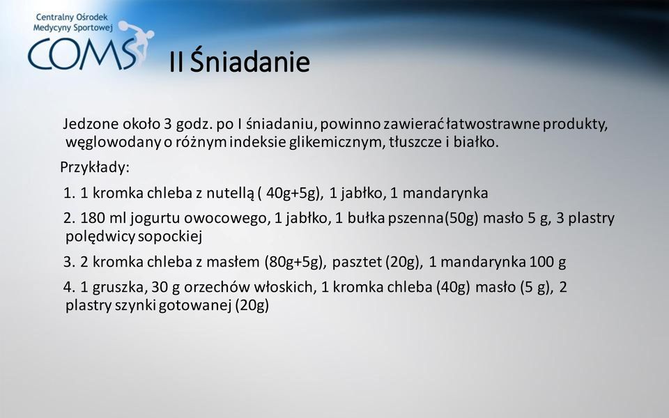 Przykłady: 1. 1 kromka chleba z nutellą ( 40g+5g), 1 jabłko, 1 mandarynka 2.