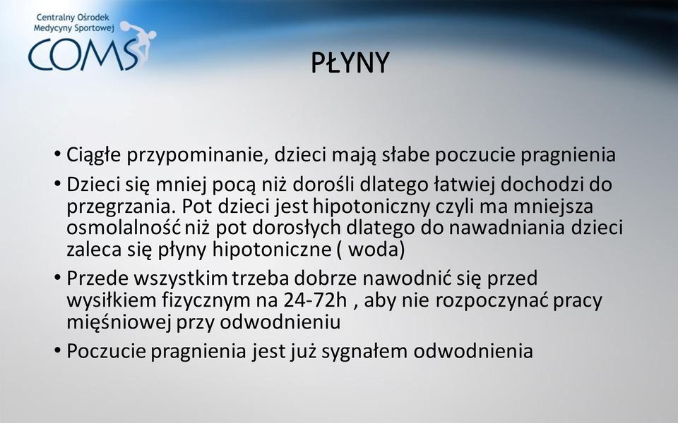 Pot dzieci jest hipotoniczny czyli ma mniejsza osmolalność niż pot dorosłych dlatego do nawadniania dzieci zaleca się