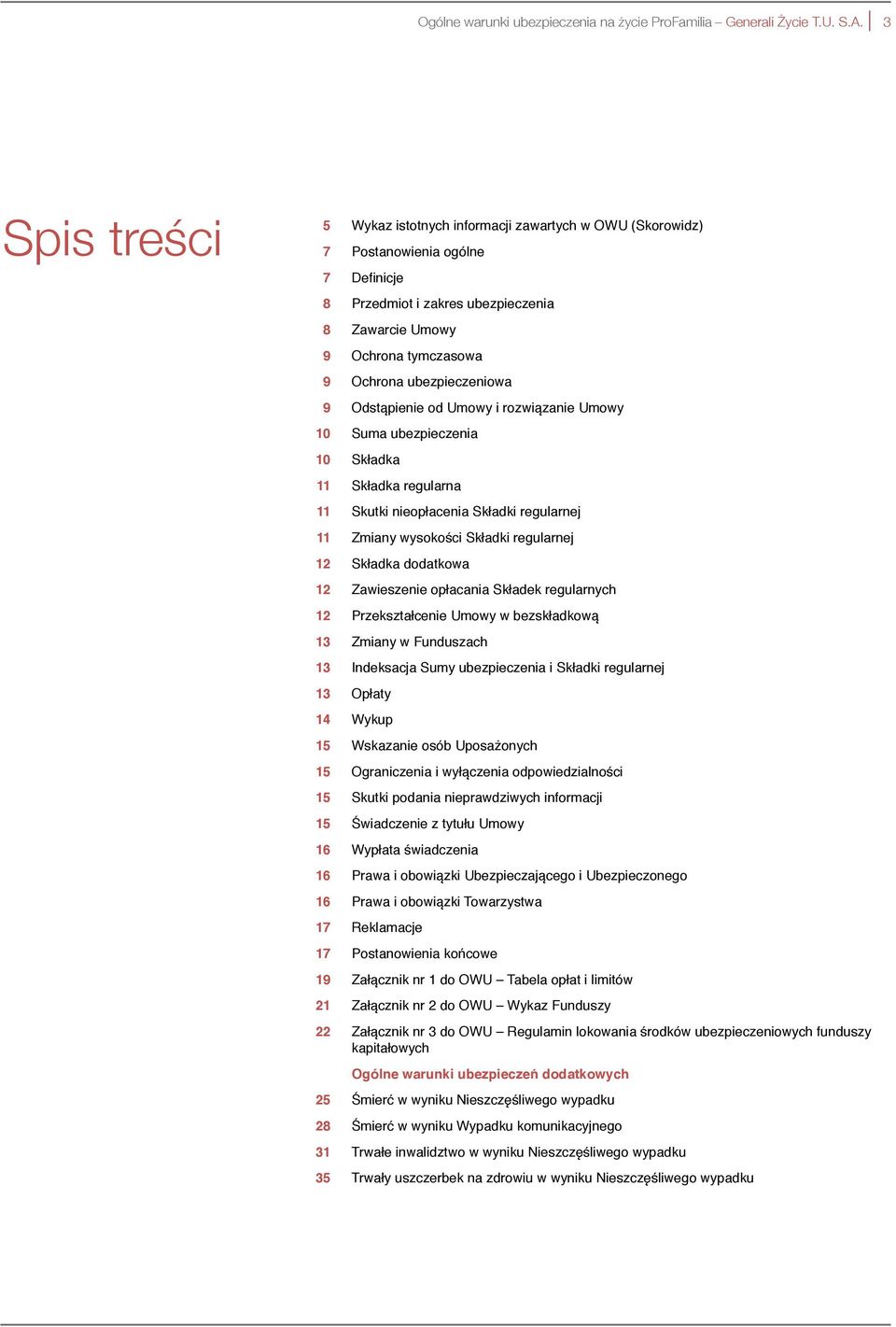 ubezpieczeniowa 9 Odstąpienie od Umowy i rozwiązanie Umowy 10 Suma ubezpieczenia 10 Składka 11 Składka regularna 11 Skutki nieopłacenia Składki regularnej 11 Zmiany wysokości Składki regularnej 12