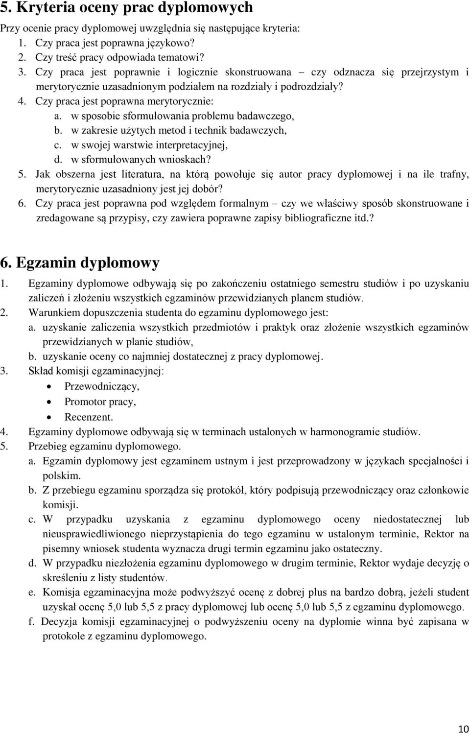 w sposobie sformułowania problemu badawczego, b. w zakresie użytych metod i technik badawczych, c. w swojej warstwie interpretacyjnej, d. w sformułowanych wnioskach? 5.