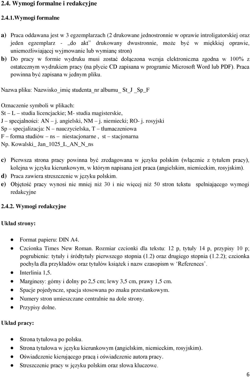 uniemożliwiającej wyjmowanie lub wymianę stron) b) Do pracy w formie wydruku musi zostać dołączona wersja elektroniczna zgodna w 100% z ostatecznym wydrukiem pracy (na płycie CD zapisana w programie