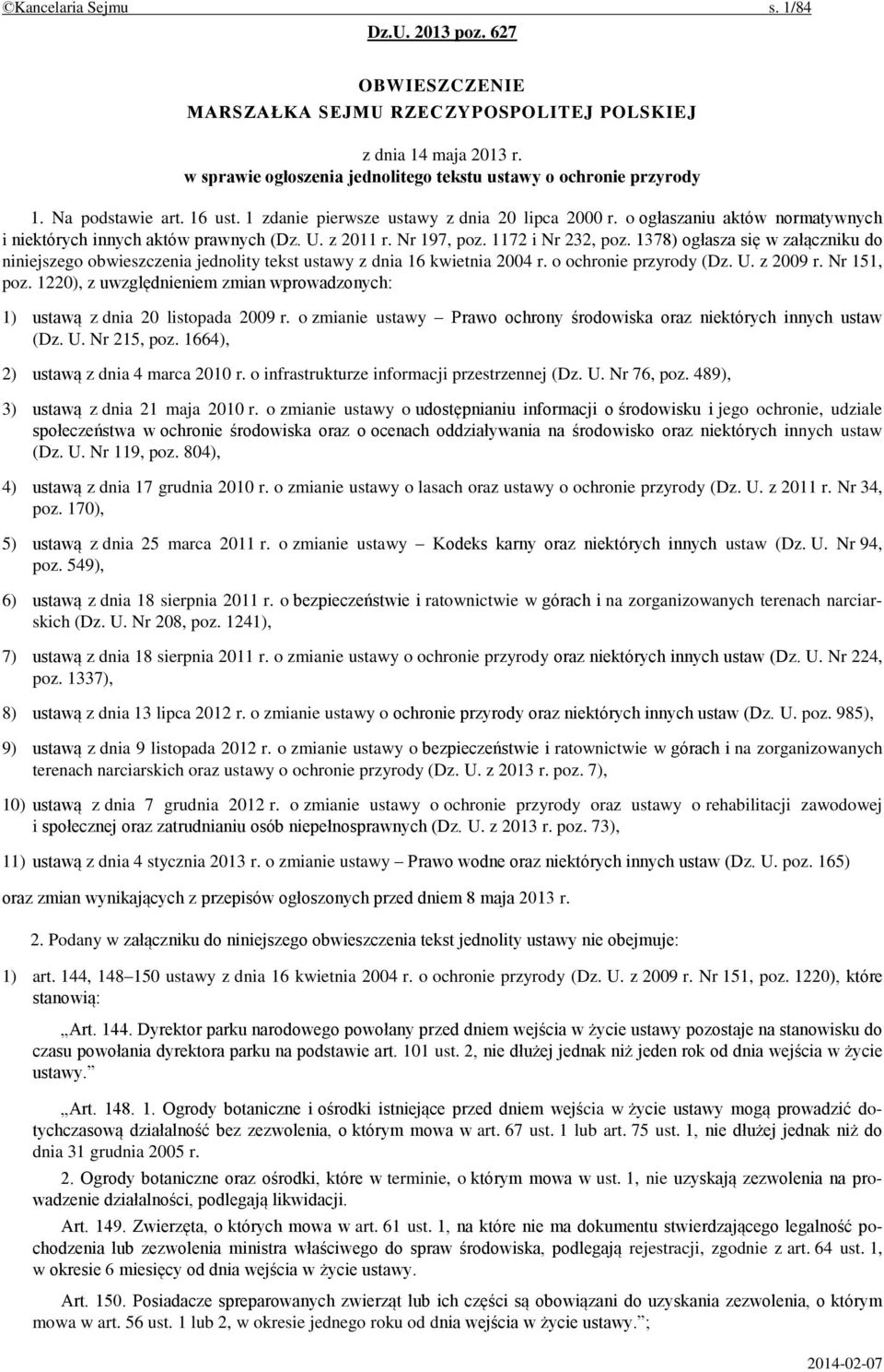 1378) ogłasza się w załączniku do niniejszego obwieszczenia jednolity tekst ustawy z dnia 16 kwietnia 2004 r. o ochronie przyrody (Dz. U. z 2009 r. Nr 151, poz.