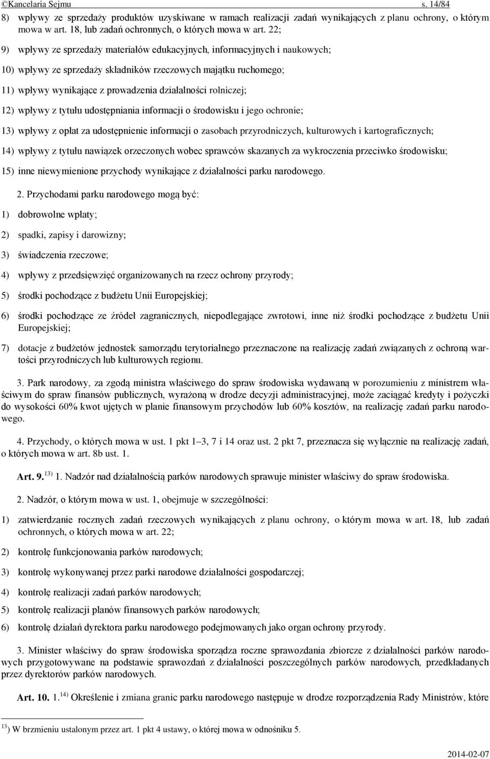 rolniczej; 12) wpływy z tytułu udostępniania informacji o środowisku i jego ochronie; 13) wpływy z opłat za udostępnienie informacji o zasobach przyrodniczych, kulturowych i kartograficznych; 14)