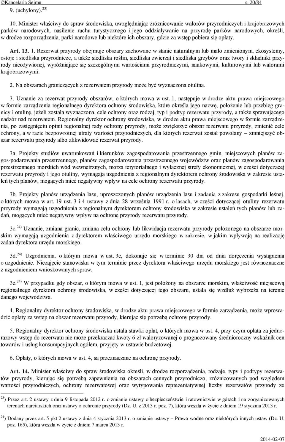 narodowych, określi, w drodze rozporządzenia, parki narodowe lub niektóre ich obszary, gdzie za wstęp pobiera się opłaty. Art. 13