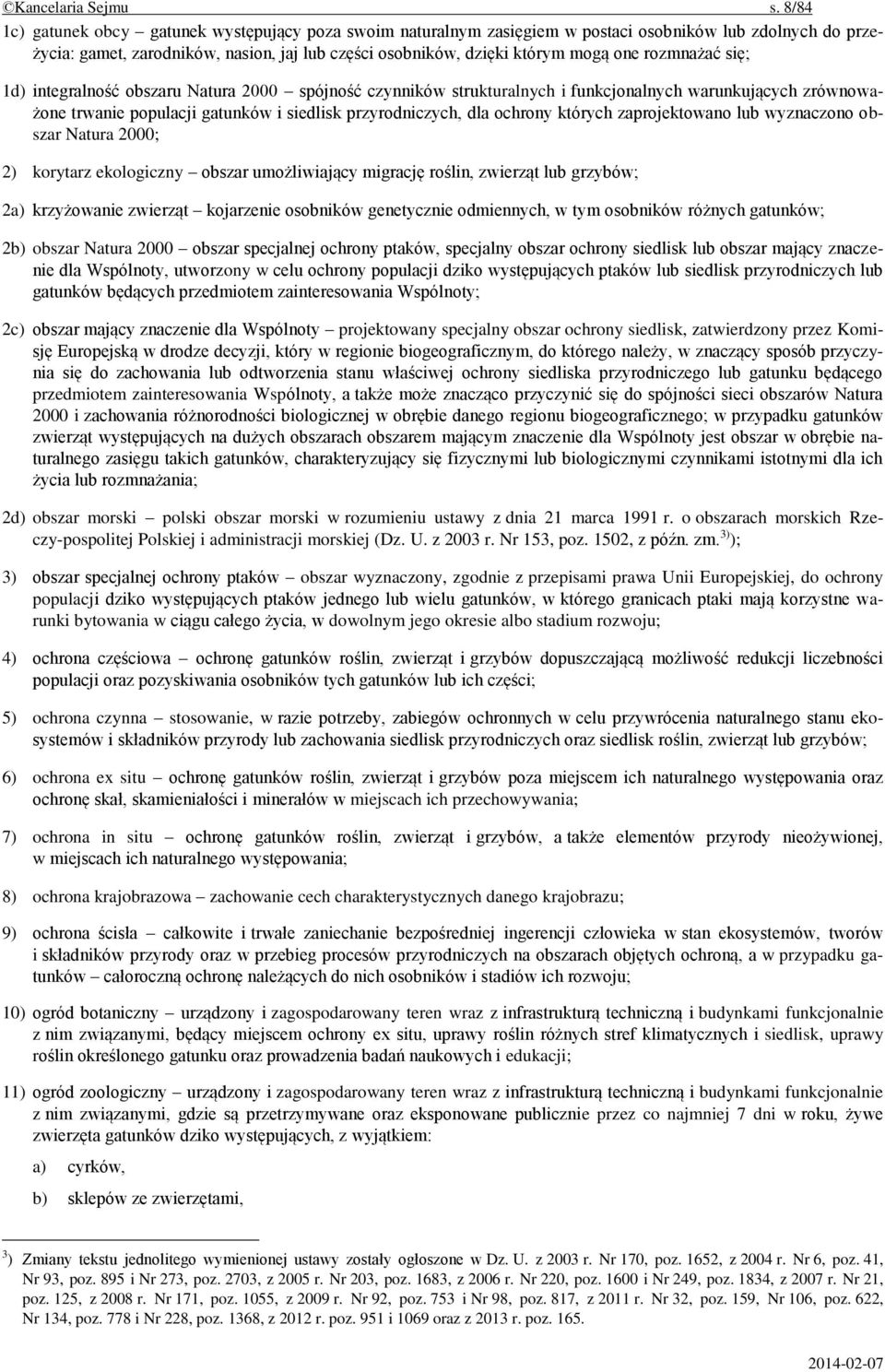 rozmnażać się; 1d) integralność obszaru Natura 2000 spójność czynników strukturalnych i funkcjonalnych warunkujących zrównoważone trwanie populacji gatunków i siedlisk przyrodniczych, dla ochrony