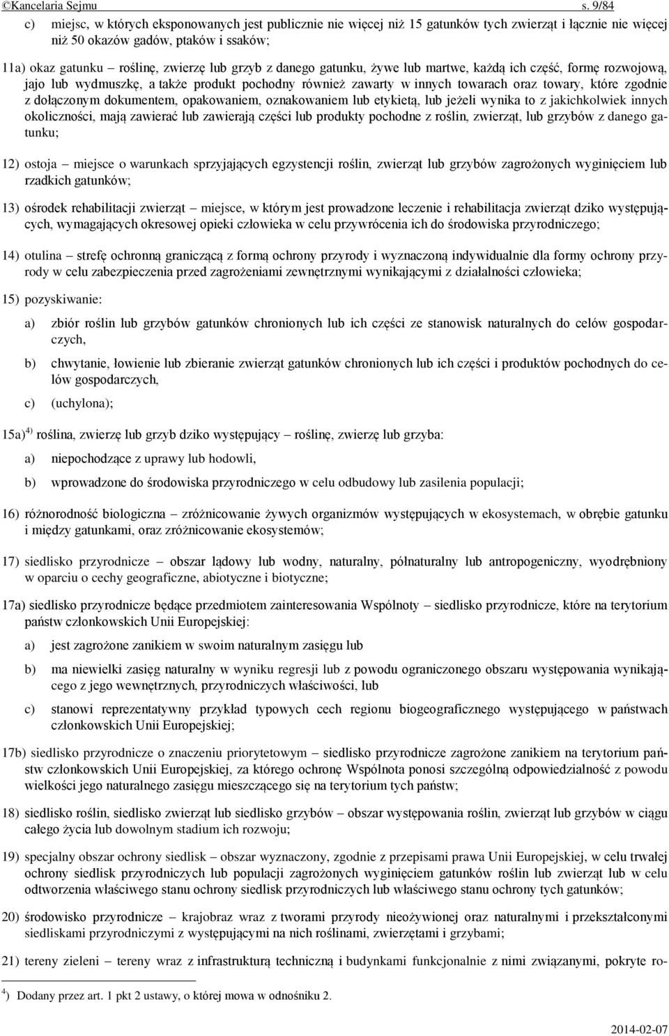 grzyb z danego gatunku, żywe lub martwe, każdą ich część, formę rozwojową, jajo lub wydmuszkę, a także produkt pochodny również zawarty w innych towarach oraz towary, które zgodnie z dołączonym