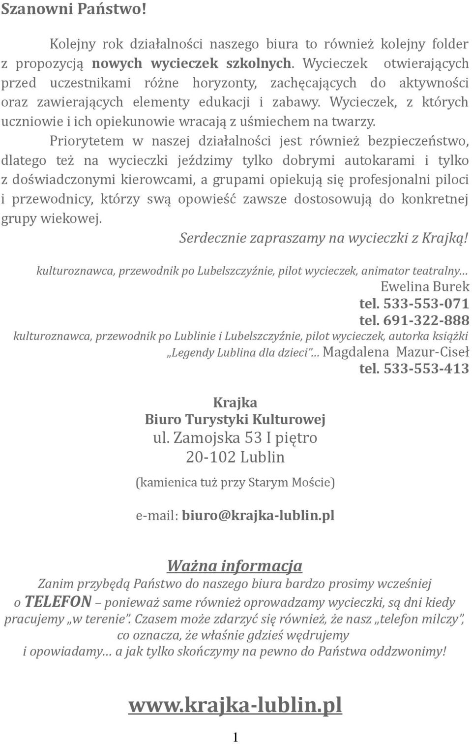 Wycieczek, z których uczniowie i ich opiekunowie wracają z uśmiechem na twarzy.